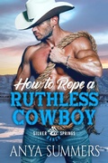 Cover: How To Rope A Ruthless Cowboy (Silver Springs Ranch, #9) - S & G Books, LLC