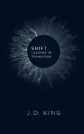 Cover: Shift: Leading in Transition - J.D. King