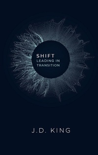 Enlarge image Cover: Shift: Leading in Transition - J.D. King