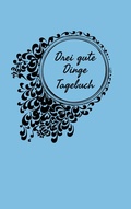 Cover: Drei gute Dinge Tagebuch - BoD - Books on Demand