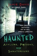 Cover: Haunted Asylums, Prisons, and Sanatoriums - Llewellyn Publications