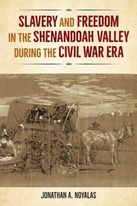 Bild: Slavery and Freedom in the Shenandoah Valley during the Civil War Era - University Press of Florida