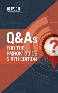 Enlarge image Cover: Q & As for the PMBOK(R) Guide Sixth Edition - Project Management Institute