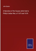 Cover: A Narrative of the Causes which led to Philip's Indian War, of 1675 and 1676 - Outlook
