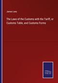 Cover: The Laws of the Customs with the Tariff, or Customs Table, and Customs Forms - Outlook