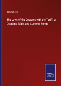 Enlarge image Cover: The Laws of the Customs with the Tariff, or Customs Table, and Customs Forms - Outlook