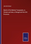 Cover: Sketch of the Medical Topography, or, Climate and Soils, of Bengal and the N.W. Provinces - Outlook