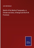 Cover: Sketch of the Medical Topography, or, Climate and Soils, of Bengal and the N.W. Provinces - Outlook