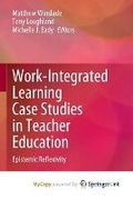 Cover: Work-Integrated Learning Case Studies in Teacher Education - Springer