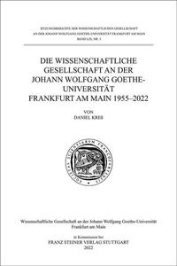 Bild: Die Wissenschaftliche Gesellschaft an der Johann Wolfgang Goethe-Universität Frankfurt am Main 1955-2022 - Franz Steiner Verlag