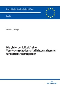 Abbildung von: Die "Erforderlichkeit" einer Vermögensschadenhaftpflichtversicherung für Betriebsratsmitglieder - Peter Lang Verlag