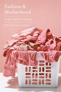 Abbildung von: Fashion and Motherhood - Bloomsbury Visual Arts