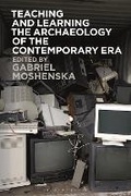 Cover: Teaching and Learning the Archaeology of the Contemporary Era - Bloomsbury Academic