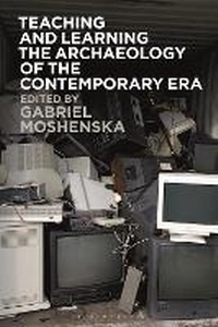Abbildung von: Teaching and Learning the Archaeology of the Contemporary Era - Bloomsbury Academic