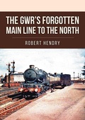Cover: The GWR's Forgotten Main Line to the North - Amberley Publishing