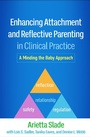 Cover: Enhancing Attachment and Reflective Parenting in Clinical Practice - Guilford Press