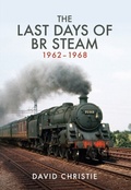Cover: The Last Days of BR Steam 1962-1968 - Amberley Publishing