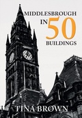 Cover: Middlesbrough in 50 Buildings - Amberley Publishing