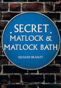 Cover: Secret Matlock & Matlock Bath - Amberley Publishing