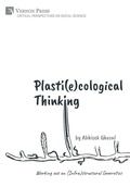 Cover: Plasti(e)cological Thinking: Working out an (Infra)structural Geoerotics - Vernon Press