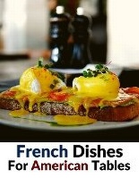 Abbildung von: French Dishes For American Tables - Intell Book Publishers