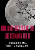 Cover: 1000 Jahre Kult der Kelten und Germanen TEIL II - BoD - Books on Demand