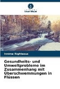 Abbildung von: Gesundheits- und Umweltprobleme im Zusammenhang mit UEberschwemmungen in Fluessen - Verlag Unser Wissen
