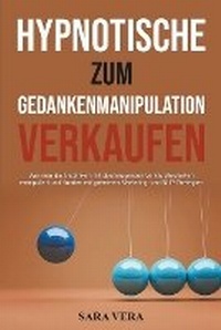 Abbildung von: Hypnotische Gedankenmanipulation zum Verkaufen - Sara Vera