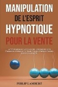 Cover: Manipulation Hypnotique de l'Esprit Pour la Vente - Philip Lambert