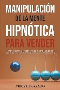 Abbildung von: Manipulacion Hipnotica de la Mente Para Vender - Christina Ramos