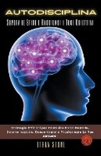 Abbildung von: Autodisciplina - Supera le Sfide e Raggiungi i Tuoi Obiettivi - Strategie Efficaci per Costruire Forza Mentale, Determinazione, Concentrarsi e Trasformare Le Tue Abitudini - Ethan Stone