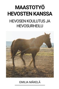 Abbildung von: Maastotyoe Hevosten Kanssa (Hevosen Koulutus ja Hevosurheilu) - Emilia Makela