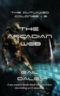 Cover: The Arcadian Web (The Outlawed Colonies, #5) - Gail Daleys Fine Art