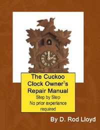 Abbildung von: The Cuckoo Clock Owner?s Repair Manual, Step by Step No Prior Experience Required - D. Rod Lloyd