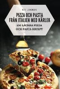 Abbildung von: Pizza Och Pasta Fran Italien Med Kaerlek - Siv Lindberg