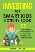 Cover: Investing for Smart Kids Activity Book: 75 Activities To Learn How To Earn, Save, Invest and Spend Money: 75 Activities To Learn How To Earn, Save, G - NATUREAL