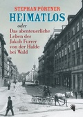 Cover: Heimatlos oder Das abenteuerliche Leben des Jakob Furrer von der Halde bei Wald - Bilger, R