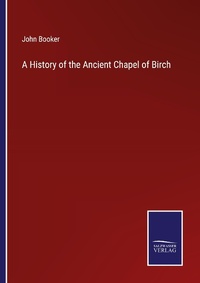 Enlarge image Cover: A History of the Ancient Chapel of Birch - Outlook