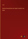 Cover: Rechts-Geschichte der Stadt Frankfurt am Main - Outlook Verlag