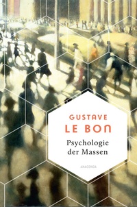 Abbildung von: Psychologie der Massen. Das Grundlagenwerk vom Begründer der Massenpsychologie - Anaconda Verlag