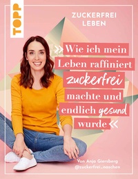 Abbildung von: Zuckerfrei leben. Wie ich mein Leben raffiniert zuckerfrei machte und endlich gesund wurde. - Frech