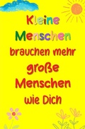 Cover: Kleine Menschen brauchen mehr gro&szlig;e Menschen wie Dich - epubli