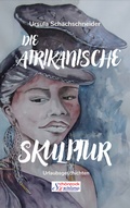 Cover: Die afrikanische Skulptur - VSH Verlag Sch&ouml;nrock & Heikamp