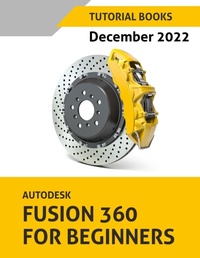 Abbildung von: Autodesk Fusion 360 For Beginners (December 2022) - Kishore