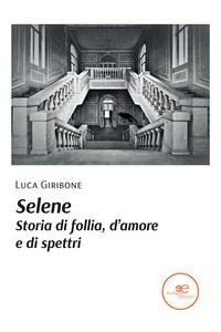 Abbildung von: Selene. Storia di follia, d'amore e di spettri - Edificare universi;Europa Edizioni
