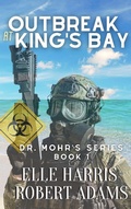Cover: Outbreak at Kings Bay (Dr. Mohr's Outbreak, #1) - Elle Harris