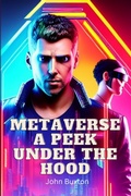 Cover: Metaverse a Peek Under the Hood - John Buxton Publishing