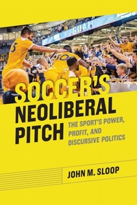Enlarge image Cover: Soccer's Neoliberal Pitch - The University of Alabama Press