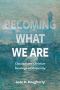 Cover: Becoming What We Are - The Catholic University of America Press