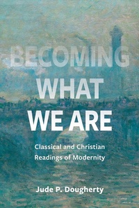 Enlarge image Cover: Becoming What We Are - The Catholic University of America Press